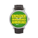 Game
 Letter
 Tiles  Wrist Watch