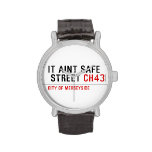 It aint safe  street  Wrist Watch