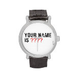Your Name is  Wrist Watch