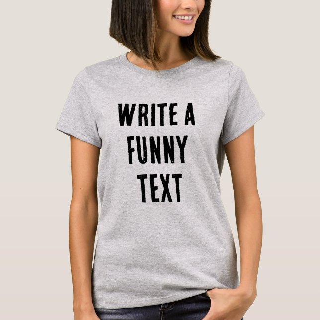WRITE A FUNNY TEXT T-Shirt (Front)