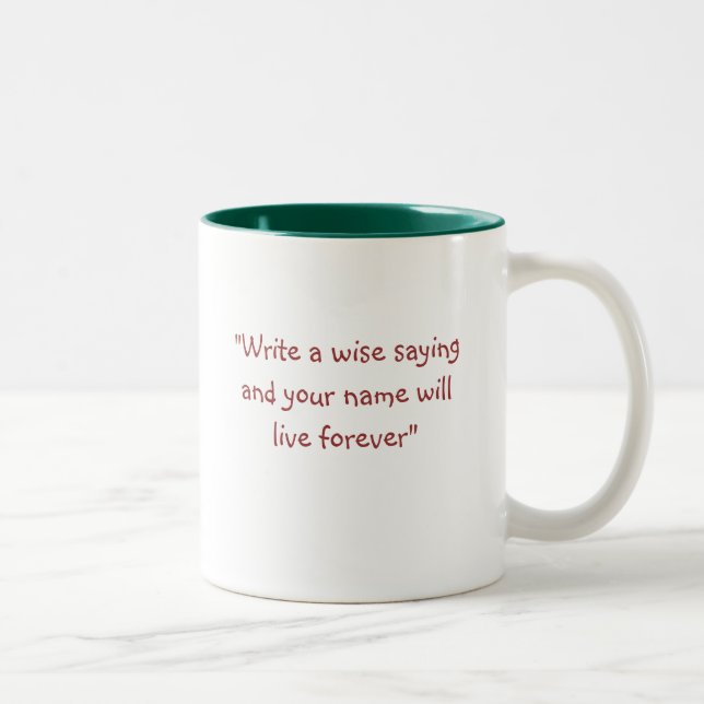 "Write a wise saying and your name will live fo... Two-Tone Coffee Mug (Right)