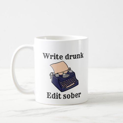 Write drunk Edit sober Coffee Mug