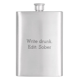 Write drunk. Edit: Sober Customizable Flask