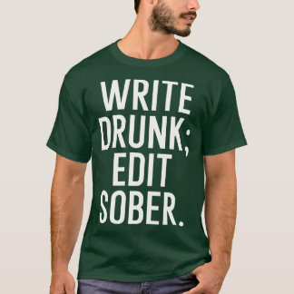 Write drunk edit sober T-Shirt