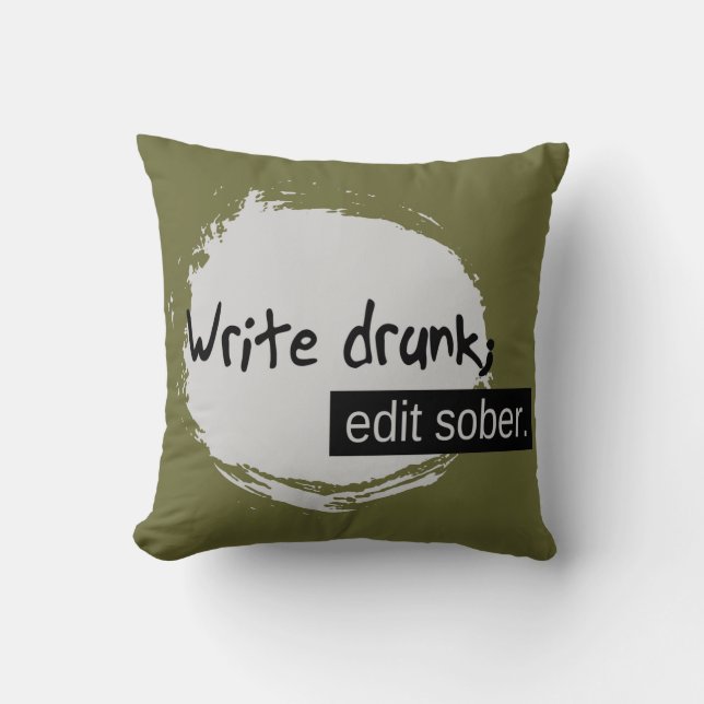 Write Drunk; Edit Sober. Throw Pillow (Front)