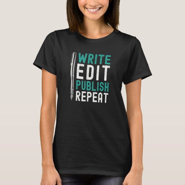 Write Edit Publish Repeat Writer Journal Reporter  T-Shirt (Front)