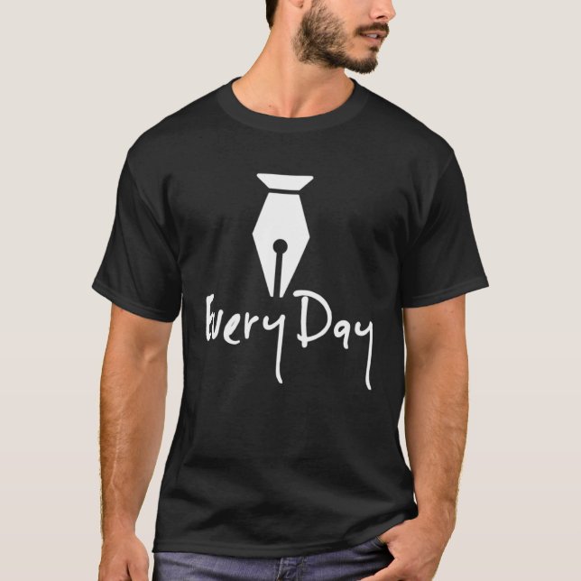 Write Every Day  Fountain Pen T-Shirt (Front)