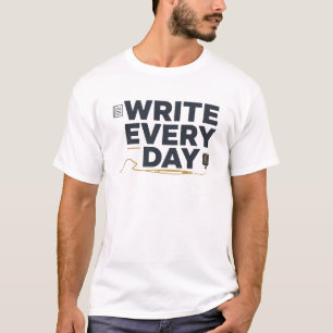 Write Every Day – Motivational Writer & Author T-S T-Shirt