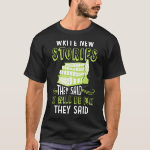 Write New Stories They Said Book Writer Author Gr T-Shirt