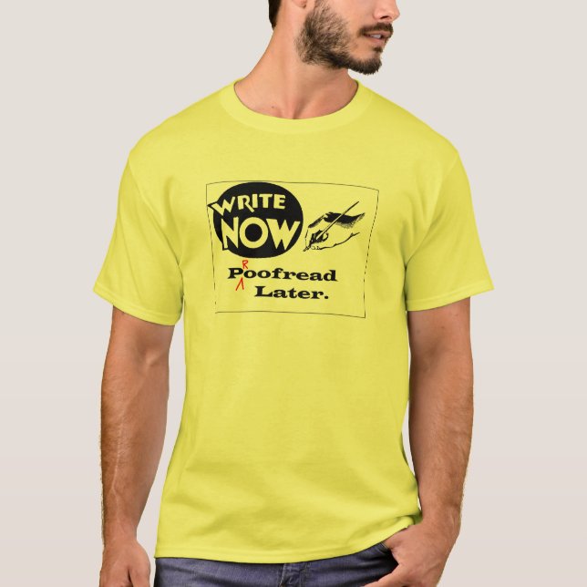 Write Now - Proofread later! T-Shirt (Front)