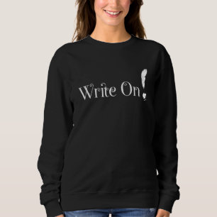 Write On Journalist And Novel Writer Sweatshirt
