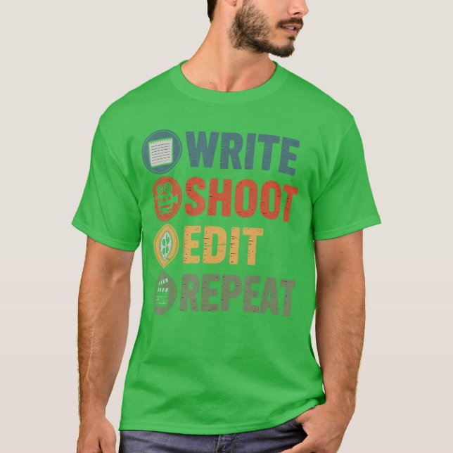 Write Shoot Edit Repeat Filmmaker Funny Movie Dire T-Shirt (Front)