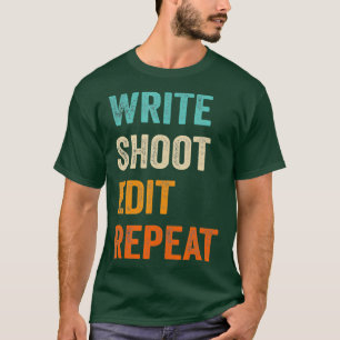 Write Shoot Edit Repeat for Filmmaker Cameraman T-Shirt