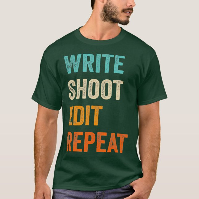 Write Shoot Edit Repeat for Filmmaker Cameraman T-Shirt (Front)