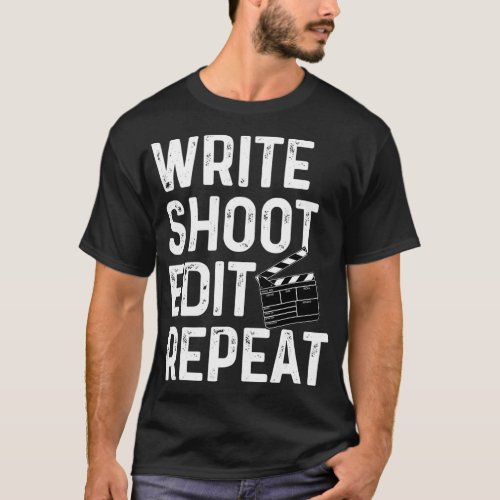 Write Shoot Edit Repeat Funny Film Maker Outfit T_Shirt