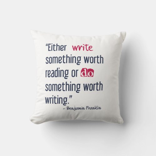 Write Something Worth Reading _ Ben Franklin Throw Pillow