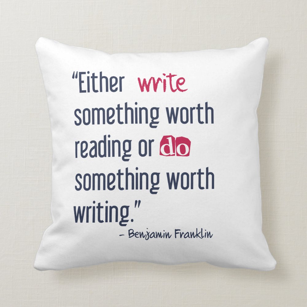 Write Something Worth Reading - Ben Franklin Throw Pillow