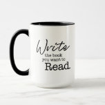 Write the Book you want to read Aspiring Author Mug<br><div class="desc">Being around many writers, authors, bloggers, and aspiring novelists, I was inspired to create this design which says "Write the Book you want to read". As a writer myself for my blogs, this inspires me as. I hope it inspires and motivates you and your fellow writers. Have this inspirational mug...</div>