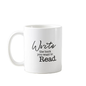"Write the Book you want to read" personalized Coffee Mug