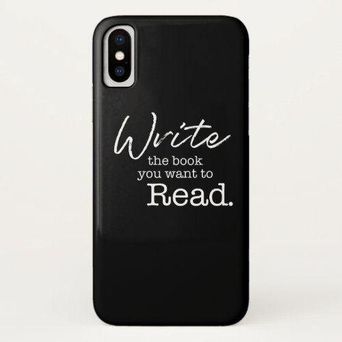 Write the book you want to read Quote Author iPhone X Case