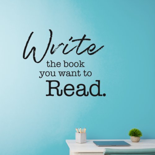 Write the book you want to read quote for authors wall decal 