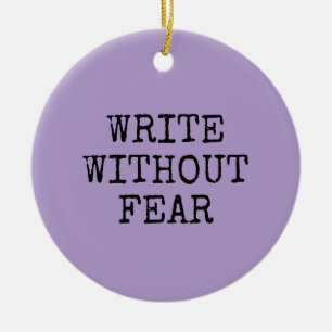 Write Without Fear Edit Without Mercy Writers Ceramic Ornament