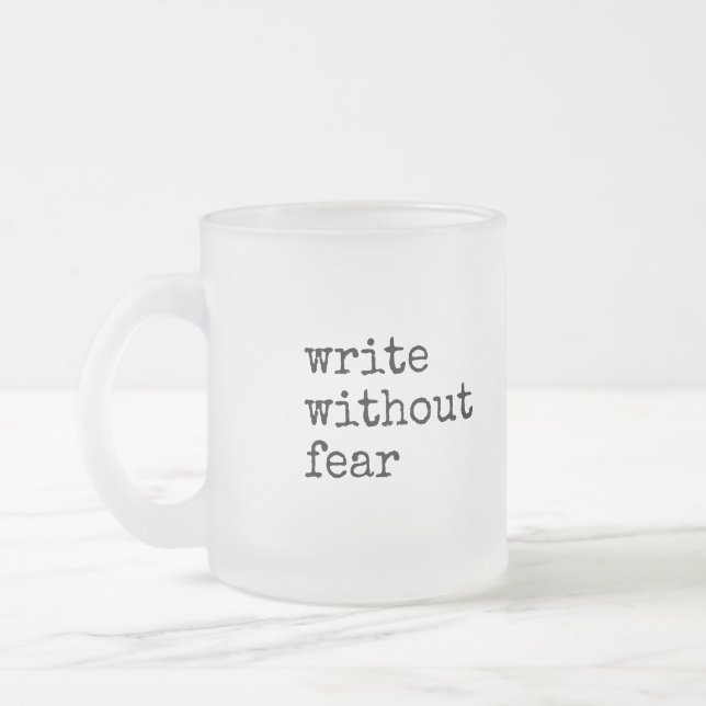 Write Without Fear Edit Without Mercy Writers Frosted Glass Coffee Mug (Left)
