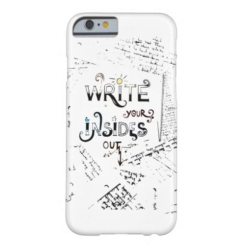 Write your Insides OUT Motivational writers motto Barely There iPhone 6 Case