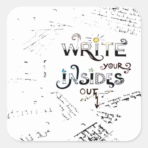 Write your Insides OUT Motivational writers motto Square Sticker