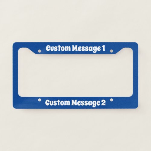 Write Your Message Deep Blue  White Text Template License Plate Frame