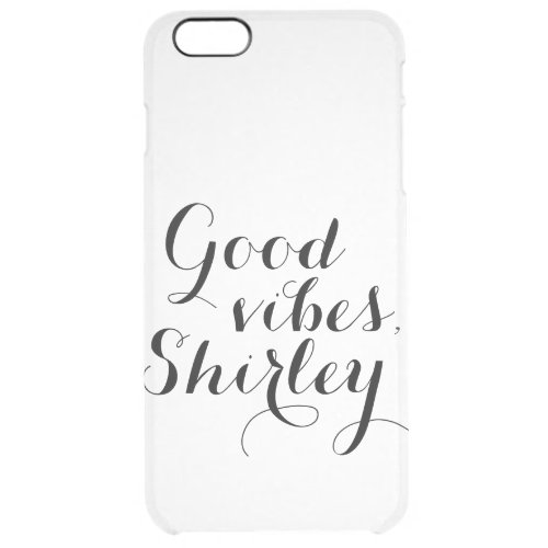 Write Your Own Name Perfect Gift Good Vibes Happy Clear iPhone 6 Plus Case