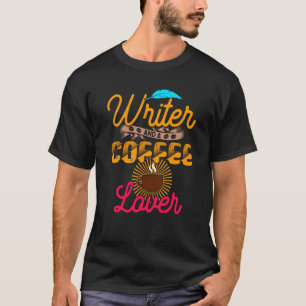 Writer And A Coffee  Writer Quote T-Shirt