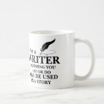 Writer : Anything You Say/do May Be Used In Story Coffee Mug at Zazzle