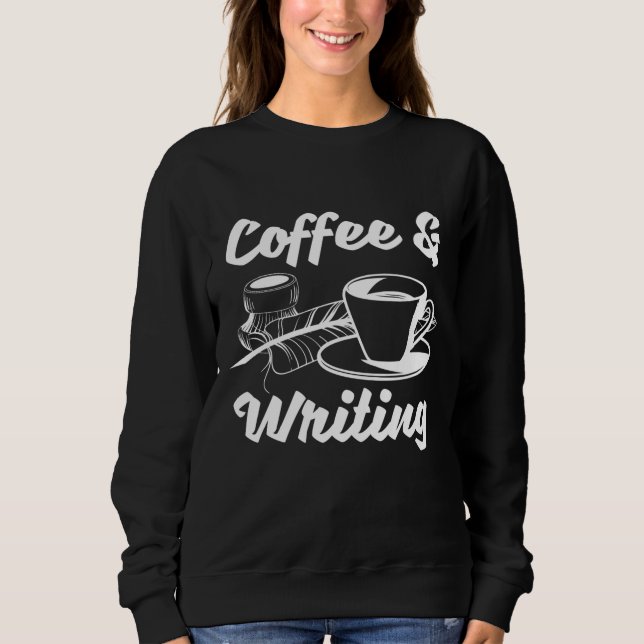 Writer Author Book Literature - Coffee And Writing Sweatshirt (Front)