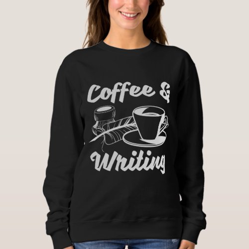 Writer Author Book Literature _ Coffee And Writing Sweatshirt