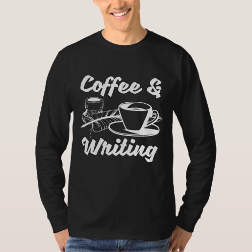 Writer Author Book Literature _ Coffee And Writing T_Shirt