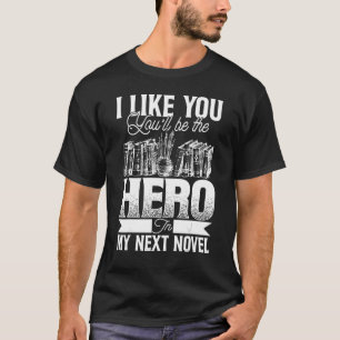 Writer Author Book You'll Be The Hero In My Next T-Shirt