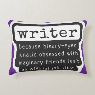 Writer Because Bleary-Eyed Lunatic ... Funny Accent Pillow