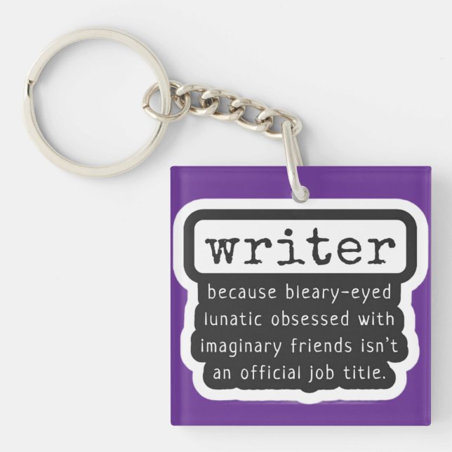 Writer Because Bleary-Eyed Lunatic ... Funny Keychain (Front)