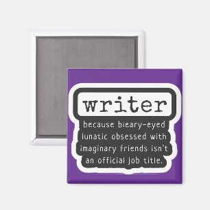 Writer Because Bleary-Eyed Lunatic ... Funny Magnet