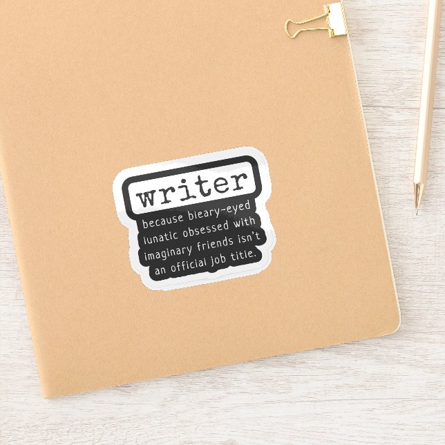 Writer Because Bleary-Eyed Lunatic ... Funny Sticker (Notebook)