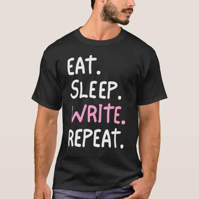 Writer Eat Sleep Write Repeat  Author Novelist Wri T-Shirt (Front)