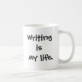 Writer Mug - Writing Is My Life - Funny Saying by 9to5Celebrity at Zazzle