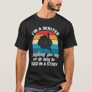 Writer Warning – Anything You Say May Be Used T-Shirt