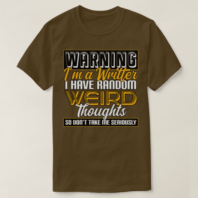 Writer Warning Im A Writer I Have Random Weird Tho T-Shirt (Design Front)