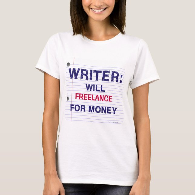Writer Will For Money Customizable Slogan Fun T-Shirt (Front)
