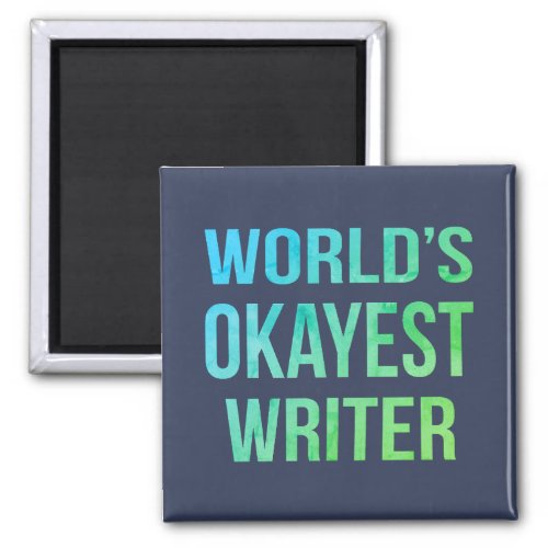 Writer Worlds Okayest Novelty Magnet