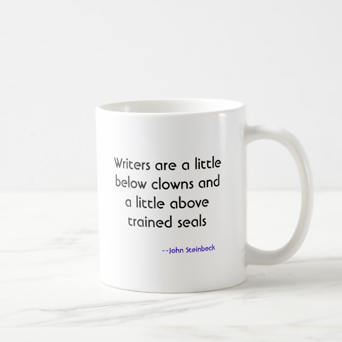 Writers are a little below clowns and a littlecoffee mugs