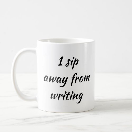 Writers Block 1 Sip Away From Writing Coffee Mug