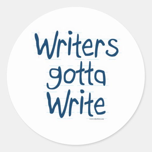 Writers Gotta Write Classic Round Sticker